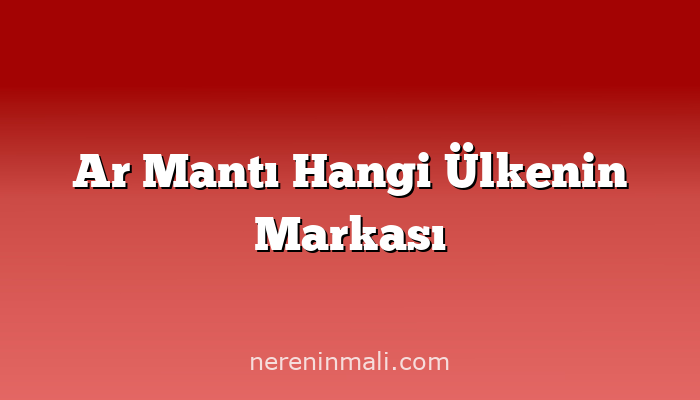 Ar Mantı Hangi Ülkenin Markası