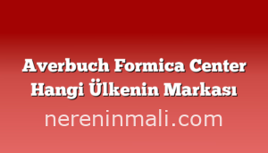 Averbuch Formica Center Hangi Ülkenin Markası