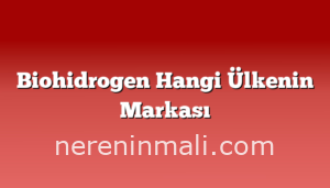 Biohidrogen Hangi Ülkenin Markası