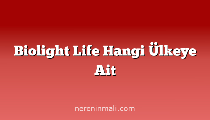 Biolight Life Hangi Ülkeye Ait