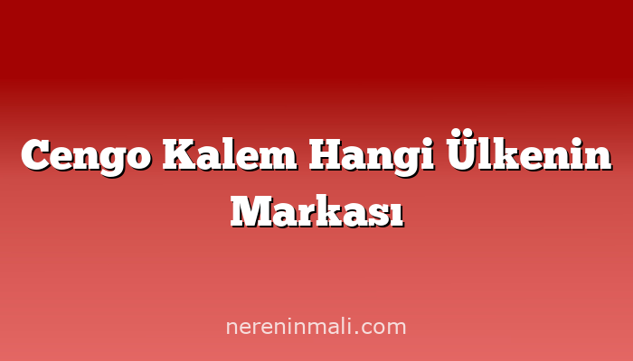 Cengo Kalem Hangi Ülkenin Markası