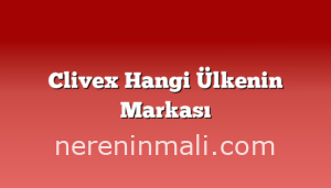 Clivex Hangi Ülkenin Markası