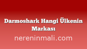 Darmoshark Hangi Ülkenin Markası