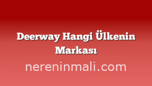 Deerway Hangi Ülkenin Markası