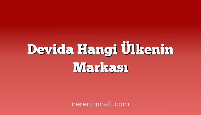 Devida Hangi Ülkenin Markası