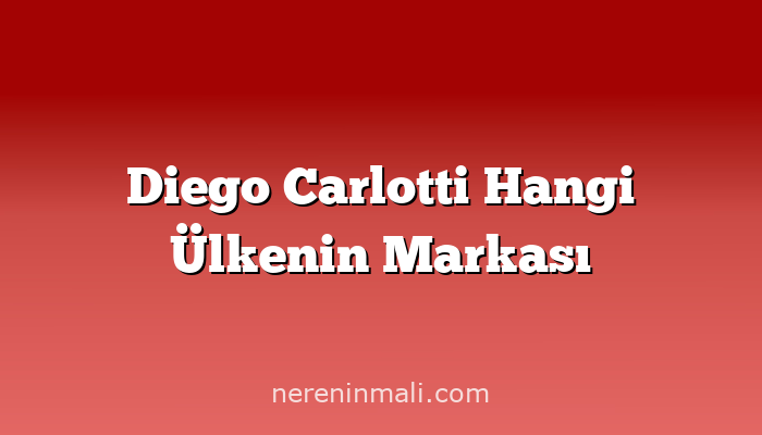 Diego Carlotti Hangi Ülkenin Markası