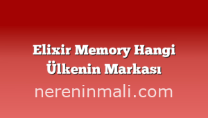 Elixir Memory Hangi Ülkenin Markası