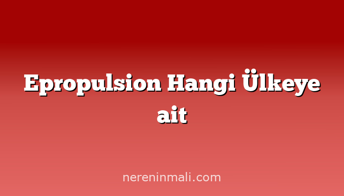 Epropulsion Hangi Ülkeye ait