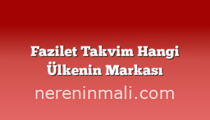 Fazilet Takvim Hangi Ülkenin Markası