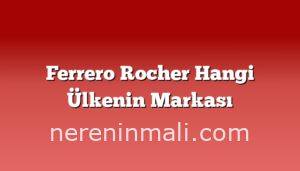 Ferrero Rocher Hangi Ülkenin Markası