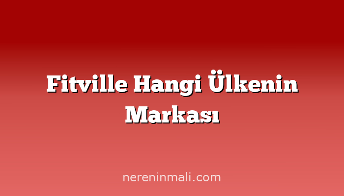 Fitville Hangi Ülkenin Markası