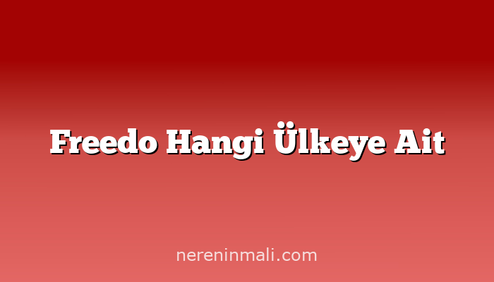 Freedo Hangi Ülkeye Ait