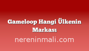 Gameloop Hangi Ülkenin Markası