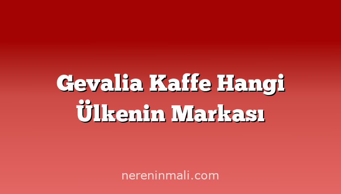 Gevalia Kaffe Hangi Ülkenin Markası