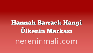 Hannah Barrack Hangi Ülkenin Markası