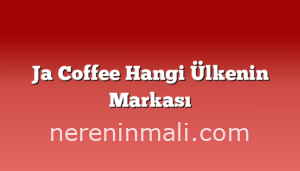 Ja Coffee Hangi Ülkenin Markası