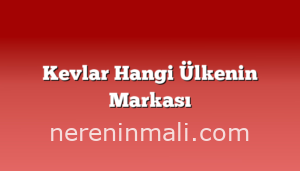 Kevlar Hangi Ülkenin Markası