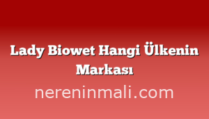 Lady Biowet Hangi Ülkenin Markası