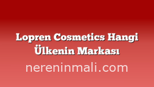 Lopren Cosmetics Hangi Ülkenin Markası