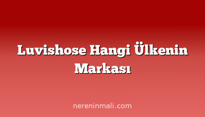 Luvishose Hangi Ülkenin Markası