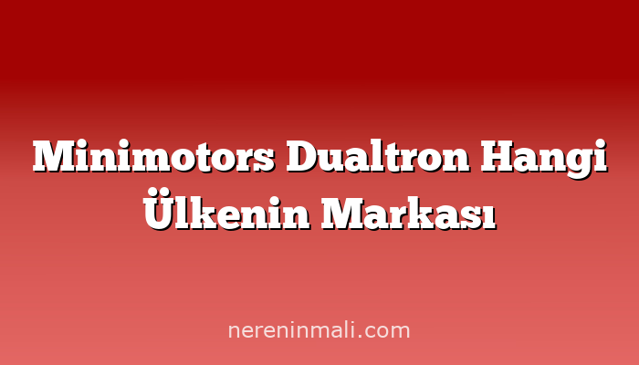 Minimotors Dualtron Hangi Ülkenin Markası