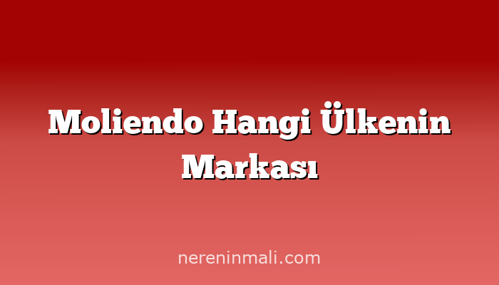 Moliendo Hangi Ülkenin Markası