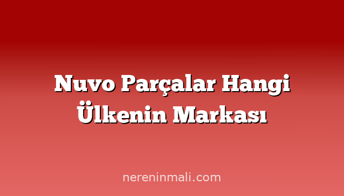 Nuvo Parçalar Hangi Ülkenin Markası