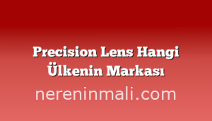 Precision Lens Hangi Ülkenin Markası