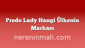 Predo Lady Hangi Ülkenin Markası