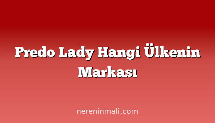 Predo Lady Hangi Ülkenin Markası