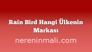 Rain Bird Hangi Ülkenin Markası