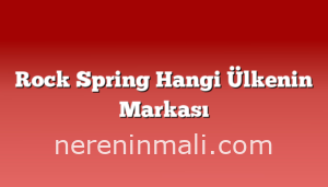 Rock Spring Hangi Ülkenin Markası