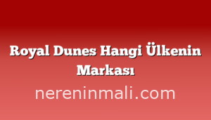 Royal Dunes Hangi Ülkenin Markası