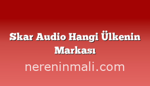 Skar Audio Hangi Ülkenin Markası