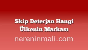 Skip Deterjan Hangi Ülkenin Markası