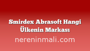 Smirdex Abrasoft Hangi Ülkenin Markası