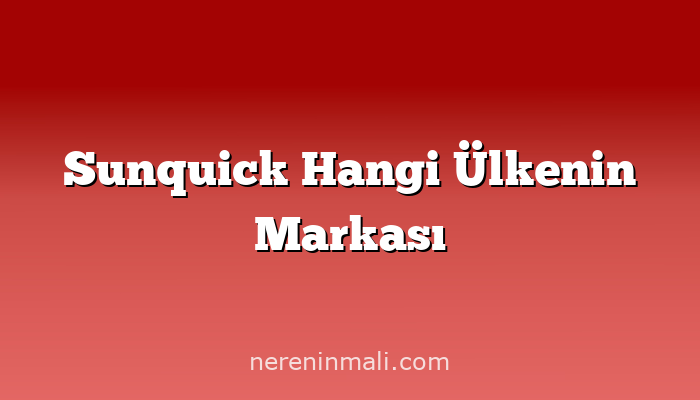 Sunquick Hangi Ülkenin Markası