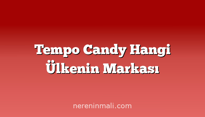 Tempo Candy Hangi Ülkenin Markası