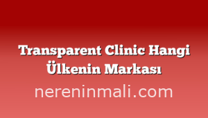 Transparent Clinic Hangi Ülkenin Markası