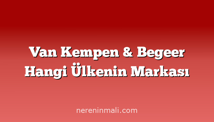 Van Kempen & Begeer Hangi Ülkenin Markası