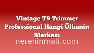 Vintage T9 Trimmer Professional Hangi Ülkenin Markası