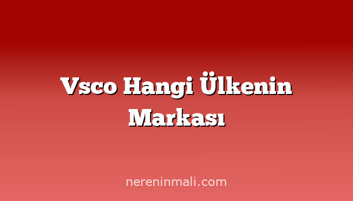 Vsco Hangi Ülkenin Markası