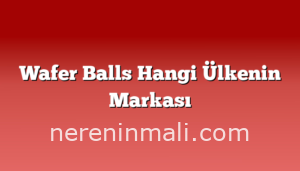 Wafer Balls Hangi Ülkenin Markası