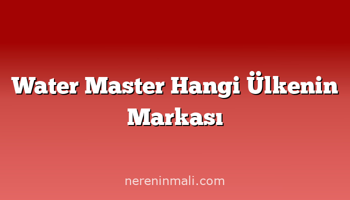 Water Master Hangi Ülkenin Markası