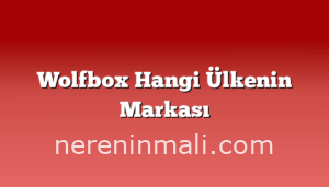 Wolfbox Hangi Ülkenin Markası