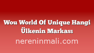 Wou World Of Unique Hangi Ülkenin Markası