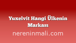 Yuxelvit Hangi Ülkenin Markası