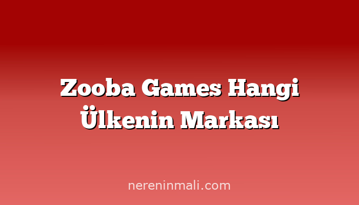 Zooba Games Hangi Ülkenin Markası