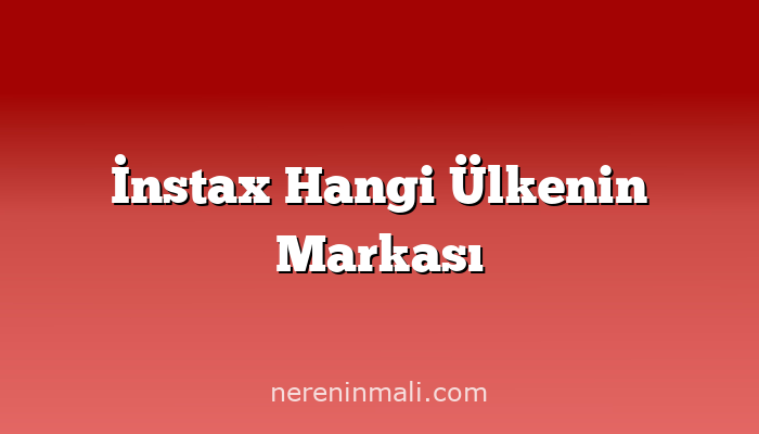 İnstax Hangi Ülkenin Markası