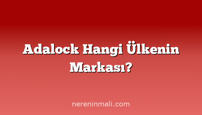 Adalock Hangi Ülkenin Markası?